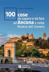 100 cose da sapere e da fare ad Ancona e nella Riviera del Conero