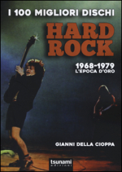 I 100 migliori dischi hard rock. 1968-1979, l epoca d oro