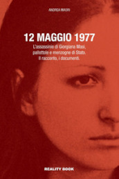 12 maggio 1977. L assassinio di Giorgiana Masi, pallottole e menzogne di Stato. Il racconto, i documenti