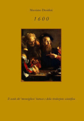 1600. Il secolo del «meraviglioso» Barocco e della rivoluzione scientifica