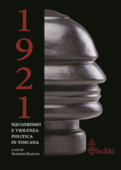 1921. Squadrismo e violenza politica in Toscana