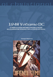 1948 Votiamo DC. Le prime elezioni repubblicane nelle pagine de L Osservatore Romano e de La Civiltà Cattolica