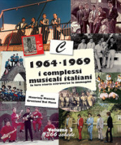 1964-1969: i complessi musicali italiani. La loro storia attraverso le immagini. Nuova ediz.. 3.