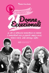 21 donne eccezionali: Le vite delle intrepidi donne che hanno combattuto per la libertà superando tutti i confini: Angela Davis, Marie Curie, Jane Goodall e altre