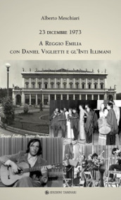 23 dicembre 1973 a Reggio Emilia con Daniel Viglietti e gl Inti Illimani. Ediz. illustrata