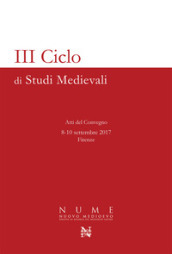 3° ciclo di studi medievali. Atti del Convegno (Firenze, 8-10 settembre 2017)