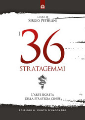 I 36 stratagemmi. L arte segreta della strategia cinese
