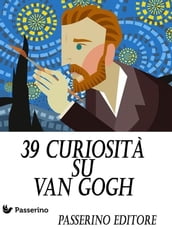 39 curiosità su Van Gogh