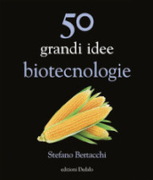50 grandi idee. Biotecnologie
