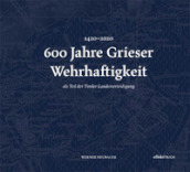 600 Jahre Grieser Wehrhaftigkeit. als Teil des Tiroler Schutzenwesens