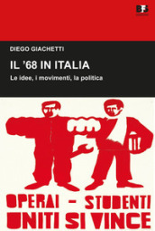 Il  68 in Italia. Le idee, i movimenti, la politica