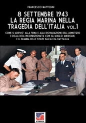 8 settembre 1943: la Regia Marina nella tragedia dell Italia - Vol. 1