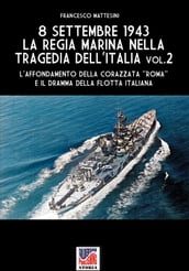8 settembre 1943: la Regia Marina nella tragedia dell Italia - Vol. 2
