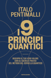 I 9 principi quantici. Riscopri il tuo vero valore con gli esercizi pratici del metodo del cervello quantico