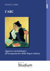L ABC. Approcci metodologici all insegnamento della lingua italiana