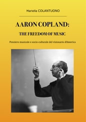 Aaron Copland: The Freedom of Music