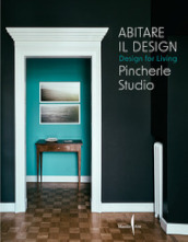 Abitare il design. Design for living. Pincherle Studio. Ediz. illustrata