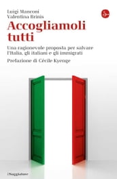 Accogliamoli tutti. Una ragionevole proposta per salvare l Italia, gli italiani e gli immigrati