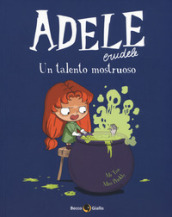 Adele Crudele. 7: Un talento mostruoso