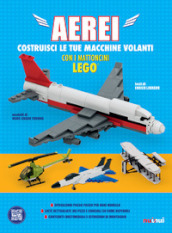 Aerei. Costruisci le tue macchine volanti con i mattoncini Lego®. Ediz. a colori