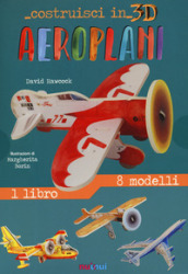 Aeroplani. Costruisci in 3D. Ediz. a colori. Con gadget