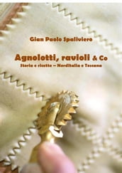 Agnolotti, ravioli & Co - Storia e ricette - Norditalia e Toscana