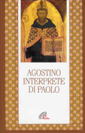 Agostino interprete di Paolo. Commento di alcune questioni tratte dalla lettera ai Romani. Commento incompiuto della lettera ai Romani