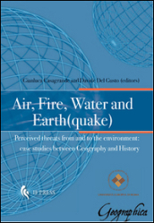 Air, fire, water and earth(quake). Perceived threats from and to the environment. Case studies between geography and history