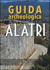 Alatri. Guida archeologica