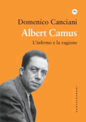 Albert Camus. L inferno e la ragione