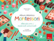 Album didattico Montessori. Attività con i materiali sensoriali. La guida per l insegnante. 2-6 anni