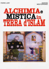 Alchimia e mistica in terra d Islam