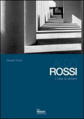 Aldo Rossi. L idea di abitare