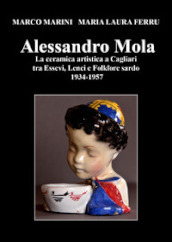 Alessandro Mola. La ceramica artistica a Cagliari tra Essevi, Lenci e Folklore sardo 1934-1957