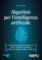 Algoritmi per l intelligenza artificiale. Progettazione dell algoritmo, dati e machine learning, neural network, deep learning