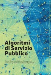 Algoritmi di servizio pubblico. Sistemi di raccomandazione ed engagement per le nuove piattaforme multimediali pubbliche