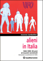 Alieni in Italia. 50 anni di incontri ravvicinati: 1945-1995
