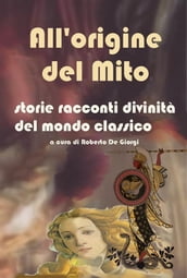 All origine del Mito - Storie e racconti e divinità del mondo classico
