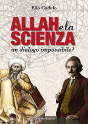 Allah e la scienza. Un dialogo impossibile?