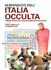 Almanacco dell Italia occulta. Orrore popolare e inquietudini metropolitane