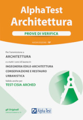 Alpha Test. Architettura. Prove di verifica. Per l ammissione a tutti i corsi di laurea in Architettura e Ingegneria Edile-Architettura, Scienze dell architettura