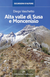 Alta Valle di Susa e Moncenisio. Escursioni d autore
