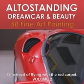 Altostanding - Dream Car & Beauty. 50 fine art printing. Volume 2