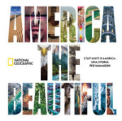 America the beautiful. Stati Uniti d America: una storia per immagini. Ediz. illustrata