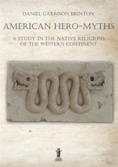 American hero-myths. A study in the native religions of the western continent