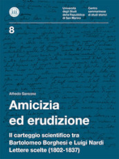 Amicizia ed erudizione. Il carteggio scientifico tra Bartolomeo Borghesi e Luigi Nardi. Lettere scelte (1802-1837)