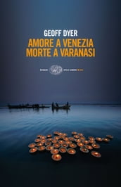 Amore a Venezia. Morte a Varanasi