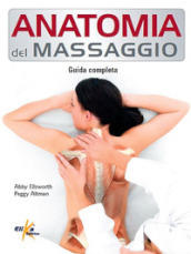 Anatomia del massaggio. Guida completa