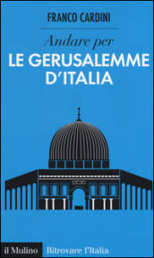 Andare per le Gerusalemme d Italia