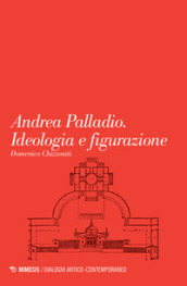 Andrea Palladio. Ideologia e figurazione
